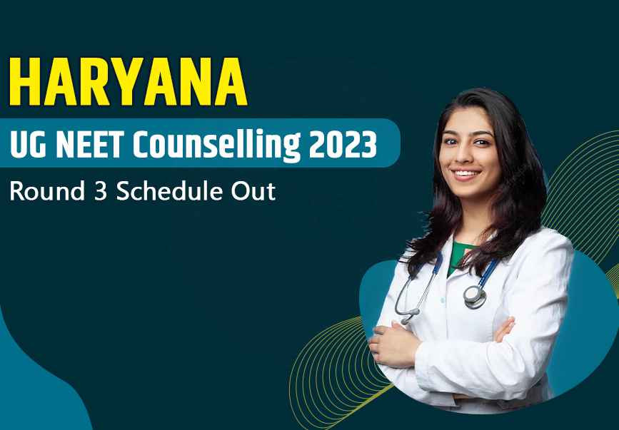 Haryana UG NEET Counselling 2023 : Round 3 Schedule Out